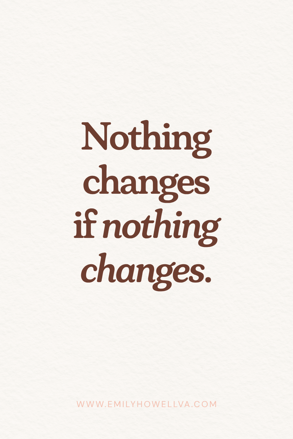 Inspirational quote for women in business: "Nothing changes if nothing changes."