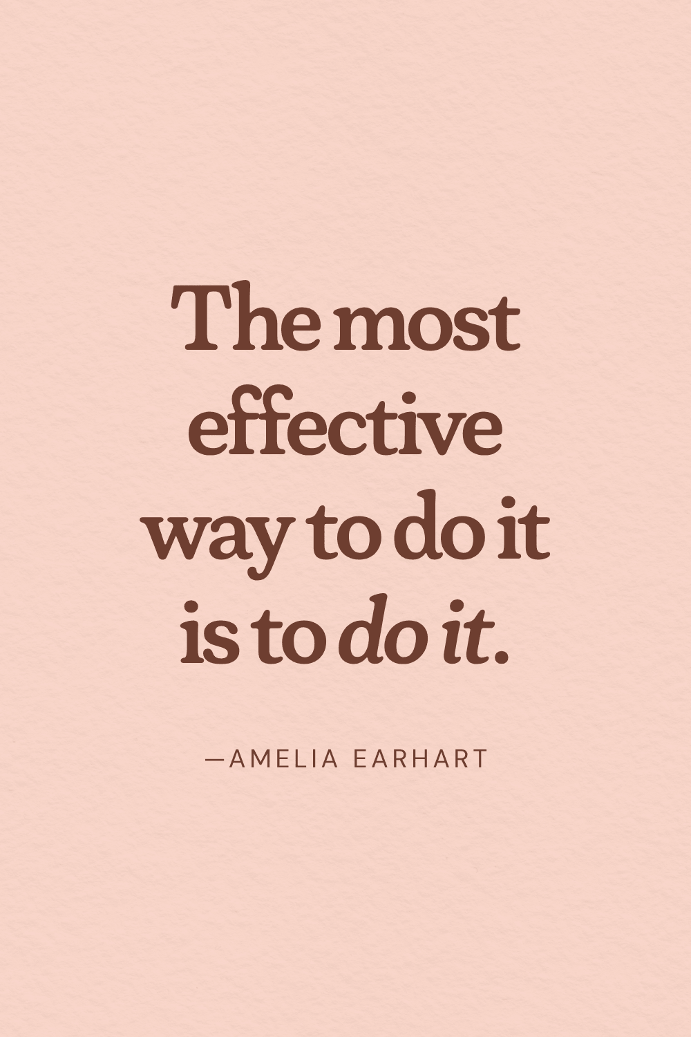 Inspirational quote for women in business: "The most effective way to do it is to do it." Amelia Earhart