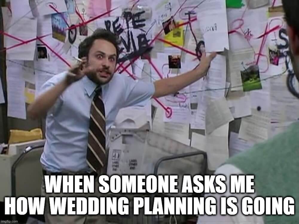 Wedding planning meme of Charlie Day who is clearly stressed out